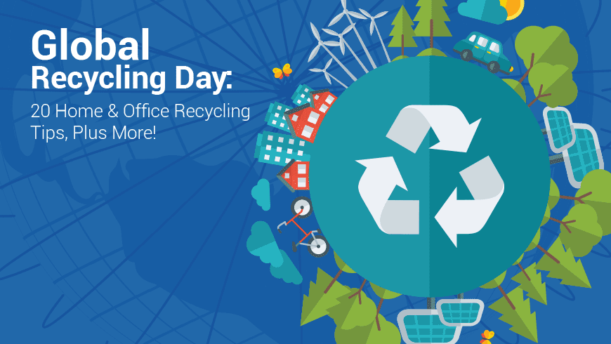 Global Recycling Day: 20 Home & Office Recycling Tips, Plus More!